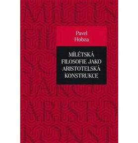 Mílétská filosofie jako aristotelská konstrukce: Studie o základních pojmech a představách