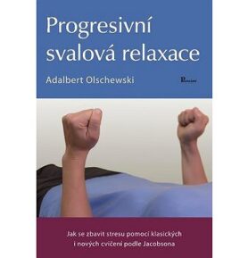 Progresivní svalová relaxace: Jak se zbavit stresu pomocí klasických i nových cvičení podle Jacobson