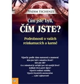 Čím jste byli, čím jste?: Podrobnosti o vašich reinkarnacích a karmě