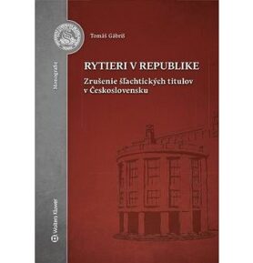 Rytieri v republike: Zrušenie šľachtických titulov v Československu