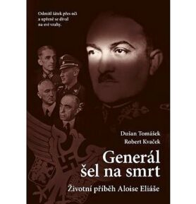 Generál šel na smrt: Životní příběh Aloise Eliáše