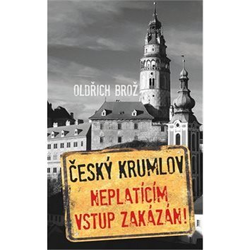 Český Krumlov Neplatícím vstup zakázán!