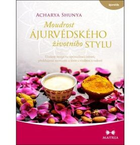 Moudrost ájurvédského životního stylu: Ucelený recept na optimalizaci zdraví, předcházení nemocem a