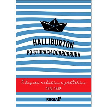 Halliburton Po stopách dobrodruha: Z dopisů rodičům a přátelům 1912-1939