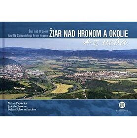 Žiar nad Hronom a okolie z neba: Žiar nad Hronom and Its Surroundings From Heaven