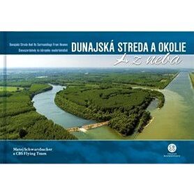 Dunajská Streda a okolie z neba: Dunajská Streda and Its Surroundings From Heaven