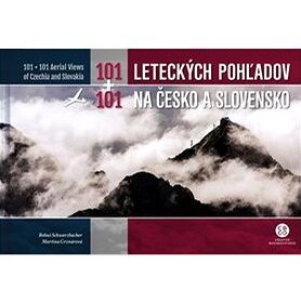 101+101 Leteckých pohľadov na Česko a Slovensko: 101 + 101 Aerial Views of Czechia and Slovakia