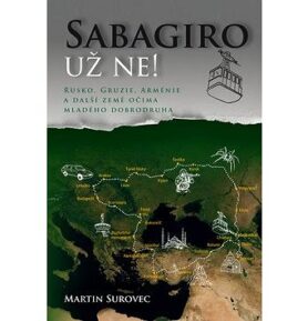 Sabagiro už ne!: Rusko, Gruzie, Arménie a další země očima mladého dobrodruha