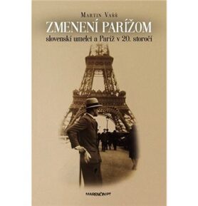 Zmenení Parížom: slovenskí umelci a Paríž v 20. storočí
