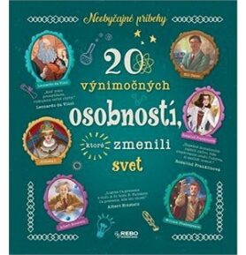 20 výnimočných osobností, ktoré zmenili svet: Neobyčajné príbehy
