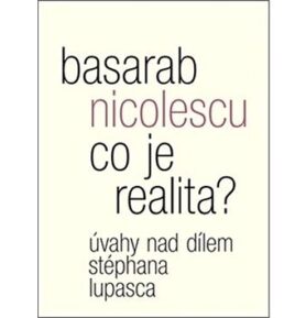 Co je realita?: Úvahy nad dílem Stéphana Lupasca