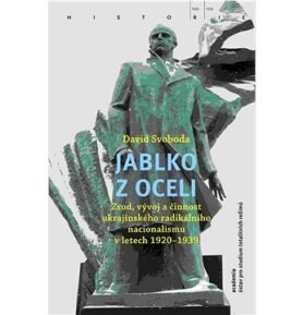 Jablko z oceli: Zrod, vývoj a činnost ukrajinského radikálního nacionalismu v letech 1920–1939