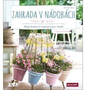 Zahrada v nádobách: Moje kvetoucí inspirace