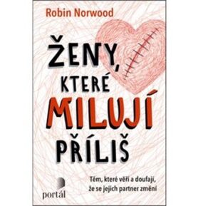 Ženy, které milují příliš: Těm, které věří a doufají, že se jejich partner změní