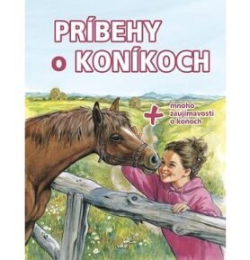 Príbehy o koníkoch: + mnoho zaujímavostí o koňoch