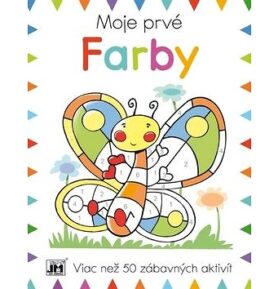 Moje prvé Farby: Viac než 50 zábavných aktivít