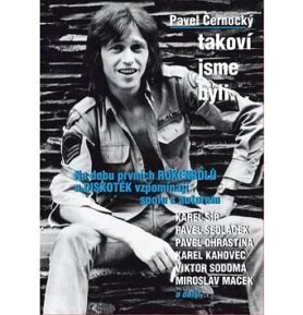 Takoví jsme byli ...: Na dobu prvních rokenrolů a diskoték vzpomínají spolu s autorem ...