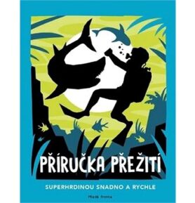 Příručka přežití: Superhrdinou snadno a rychle
