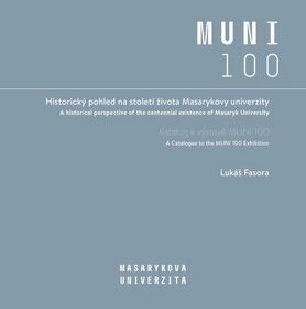 Historický pohled na století života Masarykovy univerzity: Katalog k výstavě MUNI 100