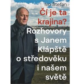 Čí je ta krajina?: Rozhovory s Janem Klápště o středověku i našem světě