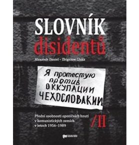 Slovník disidentů II.: Přední osobnosti opozičních hnutí v komunistických zemích v letech 1956 - 198