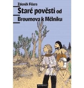 Staré pověsti od Broumova k Mělníku