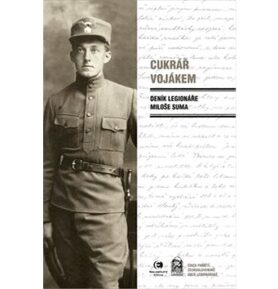 Cukrář vojákem: Deník legionáře Miloše Suma
