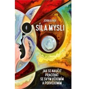 Síla mysli: Jak se naučit pracovat se svým vědomím a podvědomím