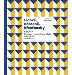 Lidově, národně, křesťansky: K dějinám Československé strany lidové (KDU-ČSL) 1919–2019