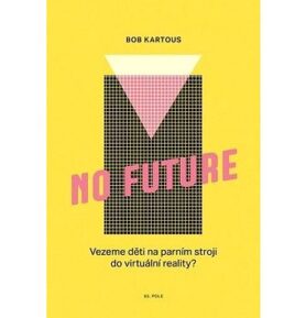 No Future: Vezeme děti na parním stroji do virtuální reality?