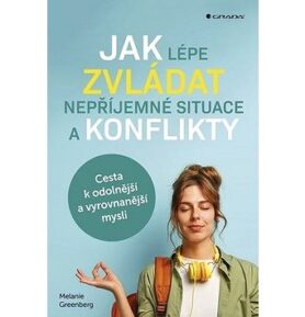 Jak lépe zvládat nepříjemné situace a konflikty: Cesta k odolnější a vyrovnanější mysli