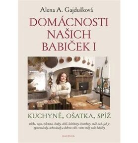 Domácnosti našich babiček I: Kuchyně, ošatka, spíž