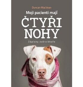 Moji pacienti mají čtyři nohy: Zápisky zvěrolékaře