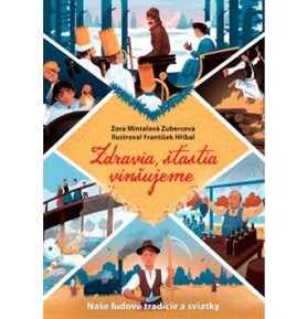 Zdravia, šťastia vinšujeme: Naše ľudové tradície a sviatky