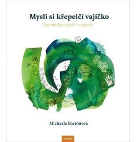 Mysli si křepelčí vajíčko: Vzpomínky rozpité na papíře