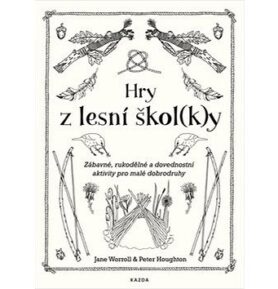Hry z lesní škol(k)y: Zábavné, rukodělné a dovednostní aktivity pro malé dobrodruhy