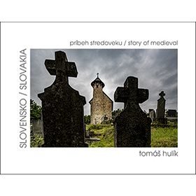 Slovensko príbeh stredoveku: Slovakia story of medieval