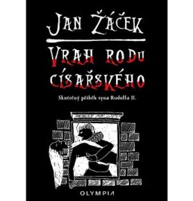 Vrah rodu císařského: Skutečný příběh syna Rudolfa II.
