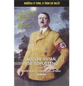 Adolfe vstaň, vše odpuštěno: aneb duté hlavy vzhůru na Letnou