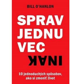 Sprav jednu vec inak: 10 jednoduchých spôsobov, ako si zmeniť život