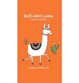 Buď jako lama: a trochu se uklidni