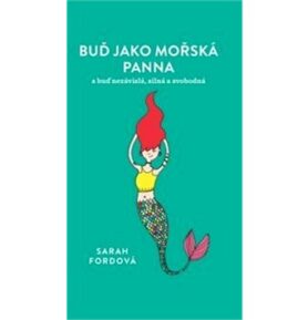 Buď jako mořská panna: a buď nezávisla, silná a svobodná