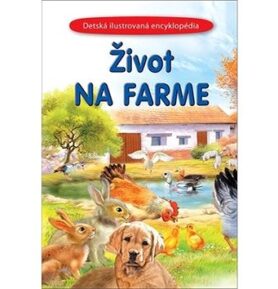 Život na farme: Detská ilustrovaná encyklopédia