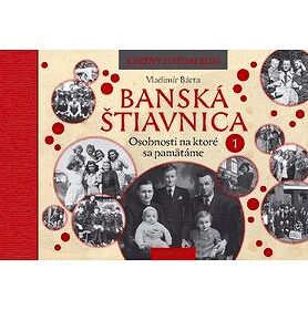 Banská Štiavnica Osobnosti na ktoré sa pamätáme 1: Knižný fotoalbum