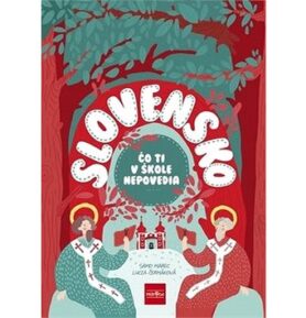 Slovensko Čo ti v škole nepovedia