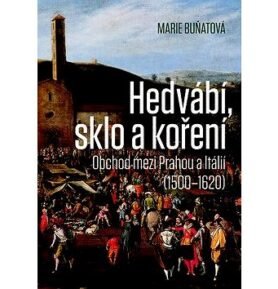 Hedvábí, sklo a koření: Obchod mezi Prahou a Itálií (1500–1620)