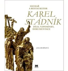 Sochař a restaurátor Karel Stádník: Dílo, vzpomínky, dokumentace