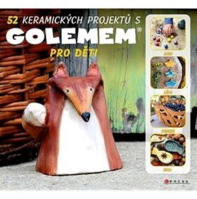 52 keramických projektů s GOLEMEM: Pro děti