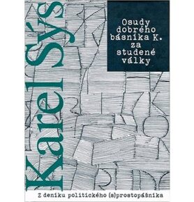 Osudy dobrého básníka K. za studené války: Z deníku politického (s) prostopášníka