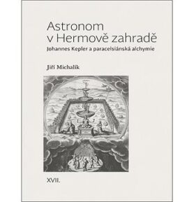Astronom v Hermově zahradě: Johannes Kepler a paracelsiánská alchymie